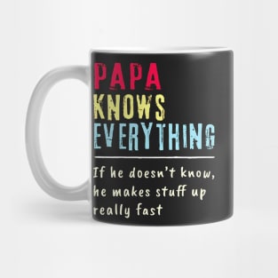 Papa Knows Everything If He Doesn't Know He Makes Stuff Up Really Fast Mug